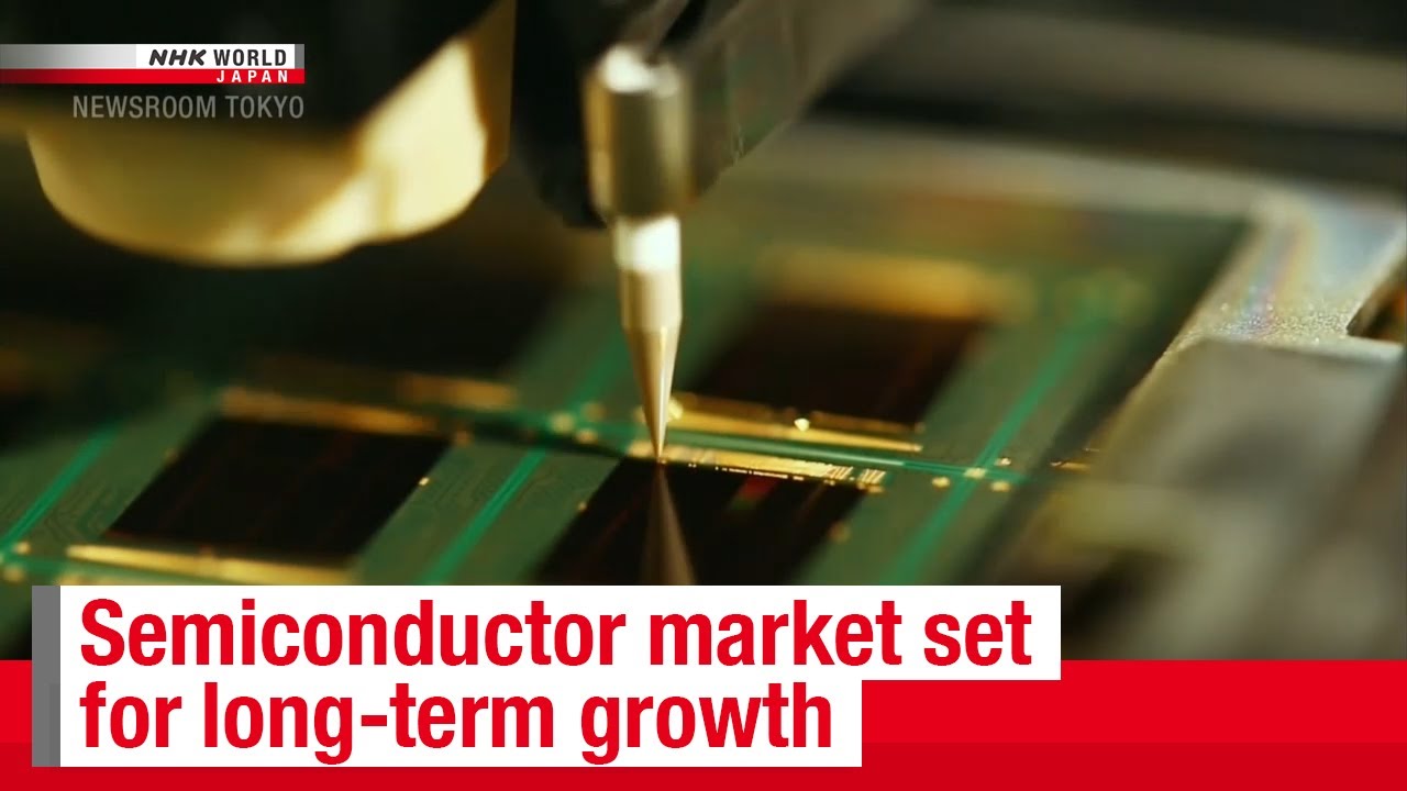 Semiconductor market set for long-term growthーNHK WORLD-JAPAN NEWS