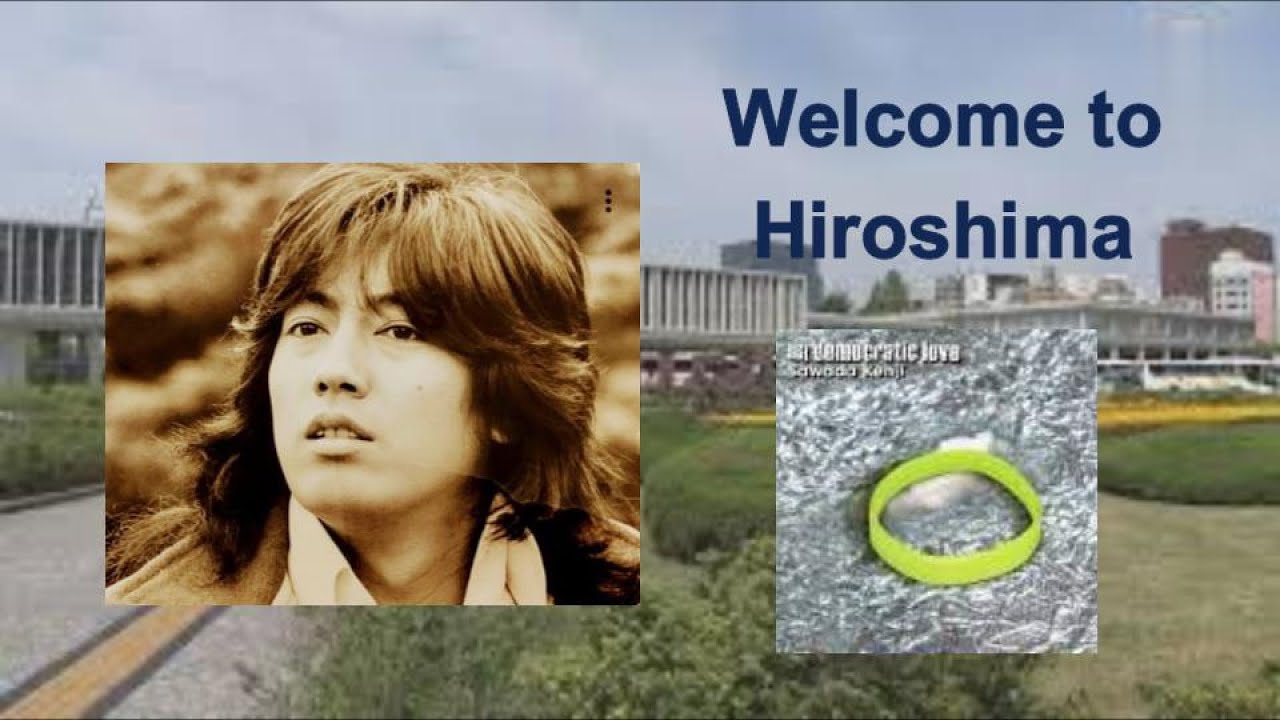 沢田研二「Welcome to Hiroshima」(2014年平和への誓いより・概要欄)＆補歌詞：沢田研二