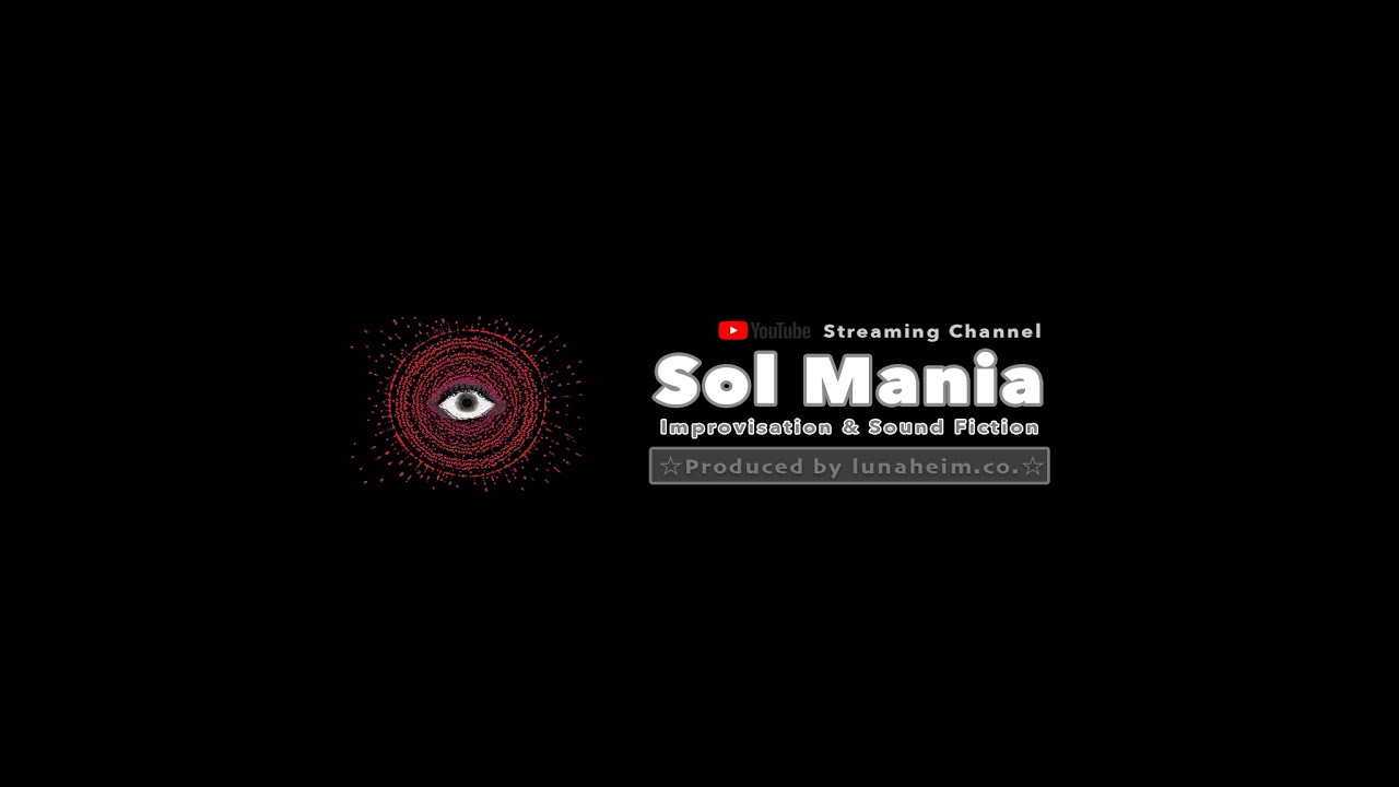 Sol-Mania Day134 -Improvisation & Sound Fiction-