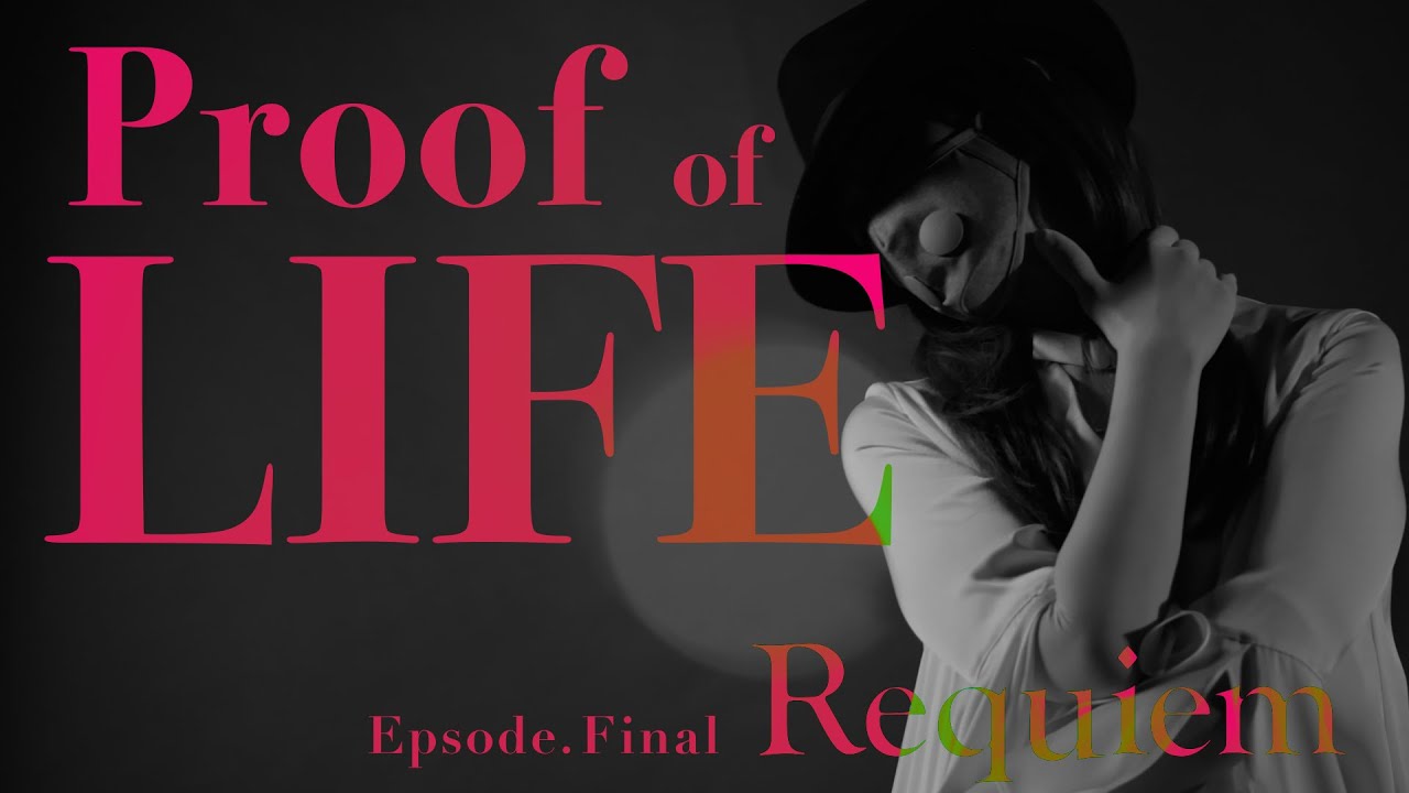 『Proof of LIFE 』 Episode.Final - Requiem -