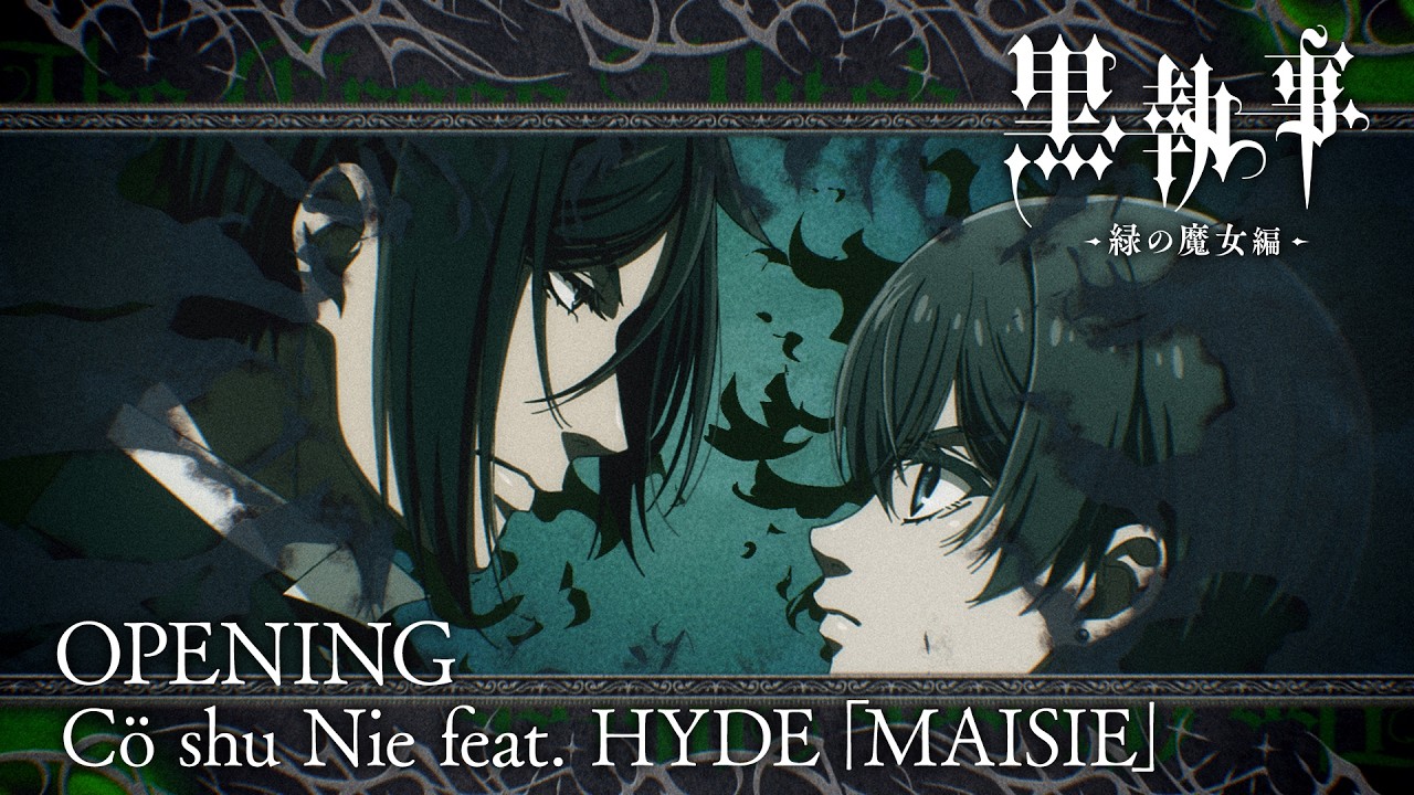 アニメ『黒執事 -緑の魔女編-』ノンクレジットオープニング映像【Cö shu Nie feat. HYDE「MAISIE」】