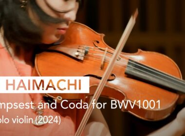 Rei Haimachi: Palimpsest and Coda for BWV1001 for solo violin (2024, World Premiere)