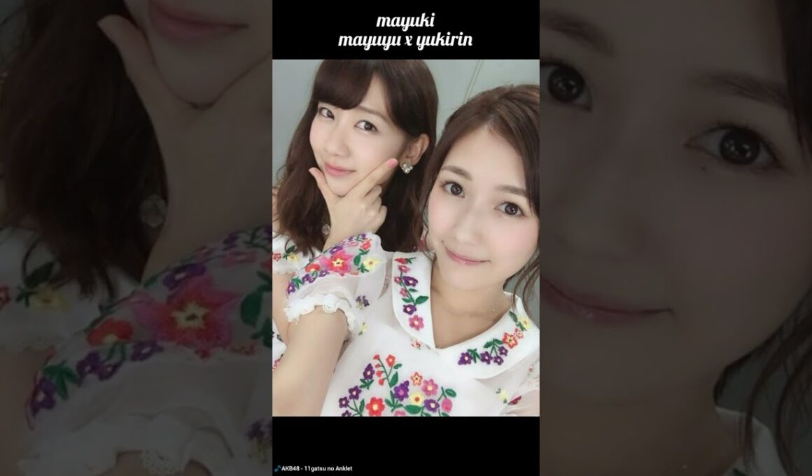 MaYuki - Mayuyu x Yukirin - 渡辺 麻友 x 柏木由紀
