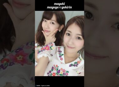 MaYuki - Mayuyu x Yukirin - 渡辺 麻友 x 柏木由紀