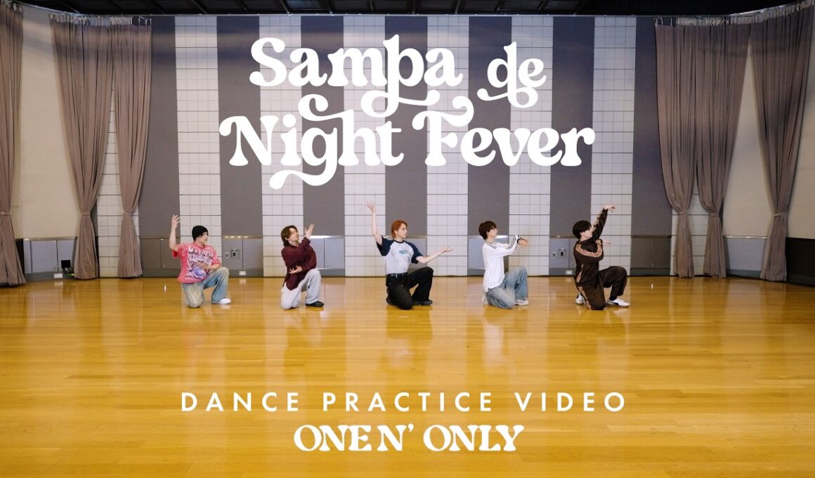 ONE N' ONLY／ “Samba de Night Fever” Dance Practice Video